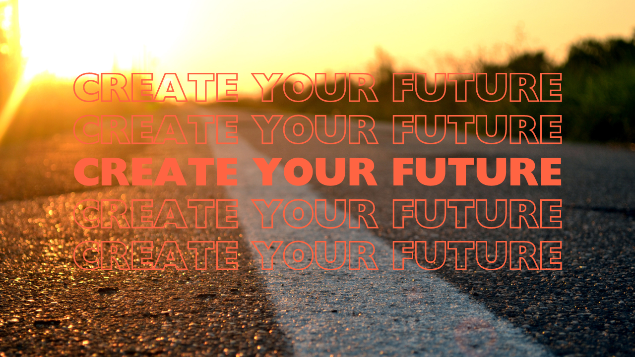 Create Your Future